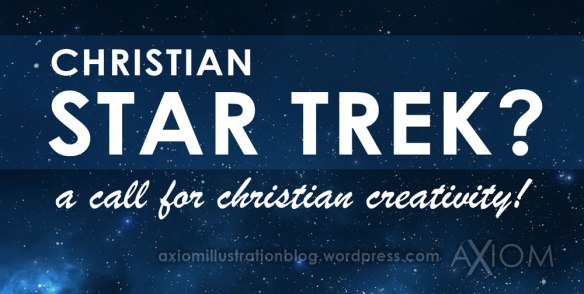christian, creativity, christianity, star trek, hope for the future, artwork, creatives